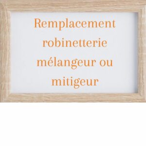remplacement robinetterie mélangeur ou mitigeur