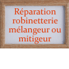 réparation robinetterie mélangeur ou mitigeur